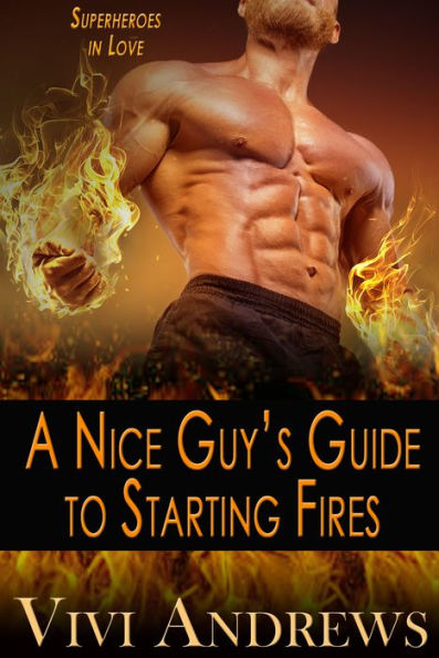 A Nice Guy's Guide to Starting Fires