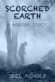 Title: Scorched Earth, Author: Joel Arnold