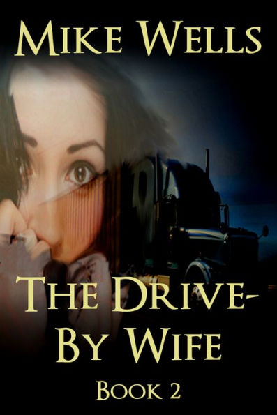 The Drive-By Wife, Book 2 - A Dark Tale of Blackmail and Romantic Obsession (Book 1 Free)