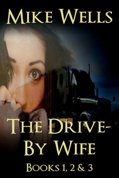 The Drive-By Wife, Books 1, 2 & 3 - A Dark Tale of Blackmail and Romantic Obsession (Book 1 Free)