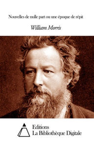 Title: Nouvelles de nulle part ou une époque de répit, Author: William Morris