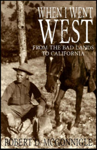 Title: When I Went West (Expanded, Annotated), Author: Robert Davis McGonnigle