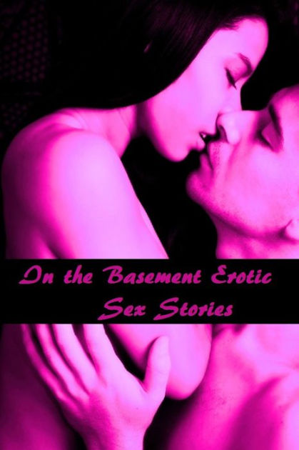 In The Basement Erotic Sex Stories Presented By Resounding Wind