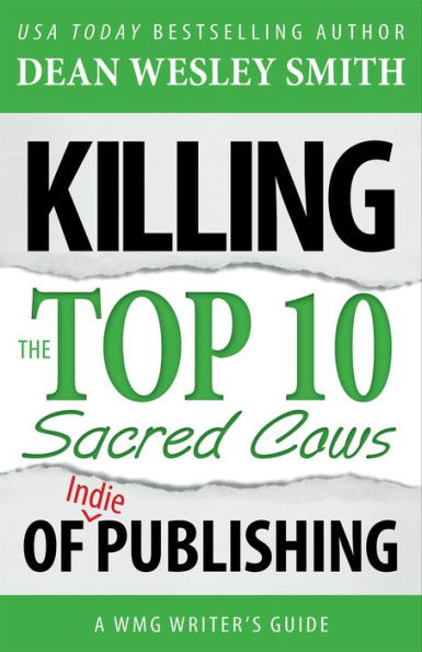 Killing the Top Ten Sacred Cows of Indie Publishing: A WMG Writer's Guide