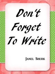 Title: Don't Forget To Write, Author: Janel Sherk