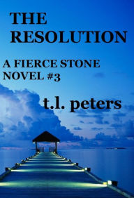 Title: The Resolution, A Fierce Stone Novel #3, Author: T.L. Peters