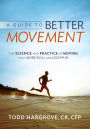 A Guide To Better Movement: The Science and Practice of Moving With More Skill and Less Pain