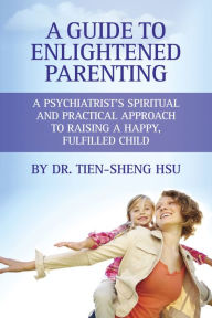 Title: A Guide to Enlightened Parenting, Author: Dr. Tien-Sheng Hsu