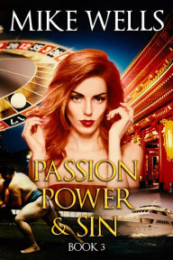 Title: Passion, Power & Sin: Book 3 - The Victim of a Global Internet Scam Plots Her Revenge (Book 1 Free), Author: Mike Wells