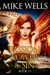 Title: Passion, Power & Sin: Books 1 - 5 - The Victim of a Global Internet Scam Plots Her Revenge (Book 1 Free), Author: Mike Wells