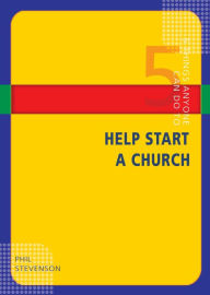 Title: 5 Things Anyone Can Do to Help Start a Church: You Can! Series, Author: Phil Stevenson