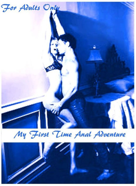 Art First Time Anal - My First Time Anal Adventure and Erotic Fetish Sex Stories XXX 1 ( sex,  porn, fetish, bondage, oral, anal, ebony, hentai, domination, erotic ...
