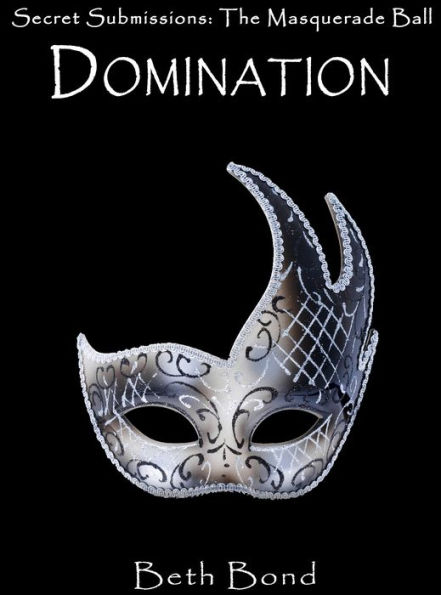 DOMINATION - Secret Submissions: The BDSM Masquerade Ball