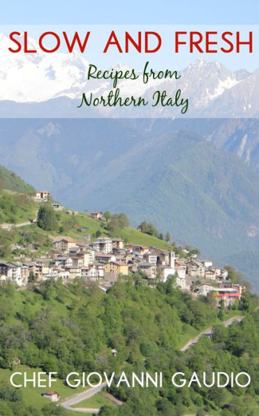 Slow and Fresh: Recipes from Northern Italy