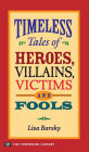 Timeless Tales of Heroes, Villains, Victims and Fools