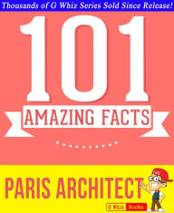 Title: The Paris Architect - 101 Amazing Facts You Didn't Know, Author: G Whiz