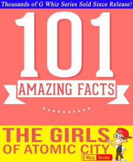 Title: The Girls of Atomic City - 101 Amazing Facts You Didn't Know, Author: G Whiz