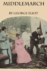 Middlemarch: A Study of Provincial Life by George Eliot