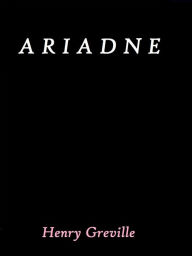 Title: Ariadne by Henry Gréville, Author: Henry Gréville