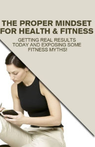 The Proper Mindset For Health & Fitness