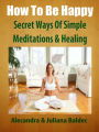 How To Be Happy: Secret Ways Of Simple Meditations & Healing - 7 In 1 Box Set