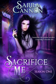 Title: Sacrifice Me, Season One, Author: Sarra Cannon