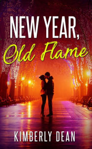 Title: New Year, Old Flame, Author: Kimberly Dean