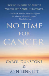 No Time for Cancer: Inspire Yourself to Survive Mouth, Head and Neck Cancer