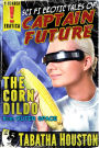 Captain Future - The Corn Dildo From Outer Space (Pulp Science Fiction Erotica)