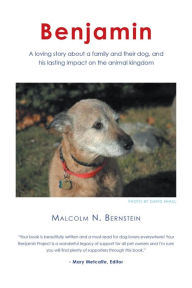 Title: Benjamin: A loving story about a family and their dog and his lasting impact on the animal kingdom, Author: Malcolm N. Bernstein