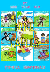 Title: NINE FABLES BY NINE YEAR OLD TOPHELIA NIGHTENGALE, Author: REBECCA FREY