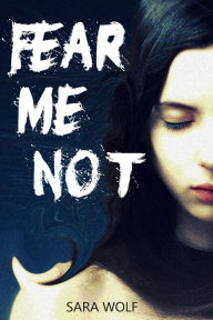 Title: Fear Me Not, Author: Sara Wolf