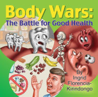 Title: Body Wars: The Battle for Good Health, Author: Ingrid Kirindogo