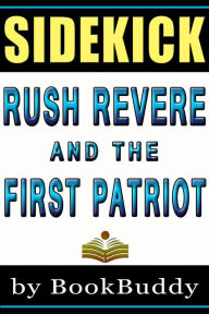 Title: Book Sidekick - Rush Revere And The First Patriots (Time-Travel Adventures With Exceptional Americans) (Unofficial), Author: BookBuddy