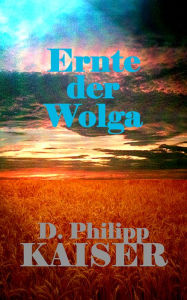 Title: Ernte der Wolga, Author: D. Philipp Kaiser