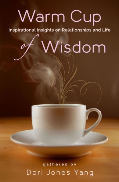 Warm Cup of Wisdom, Inspirational Insights on Relationships and Life