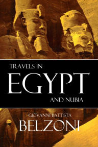 Title: Travels in Egypt and Nubia: Belzoni (Expanded, Annotated), Author: Giovanni Battista Belzoni