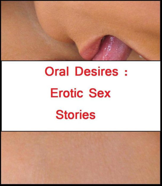 Bondage Oral Sex - Best of Oral Desires : Erotic Sex Stories ( sex, porn, real porn, BDSM,  bondage, oral, anal, erotic, erotica, xxx, gay, lesbian, handjob, blowjob,  ...