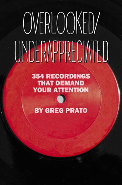 Overlooked/Underappreciated: 354 Recordings That Demand Your Attention