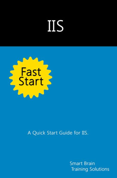 IIS Fast Start: A Quick Start Guide for IIS
