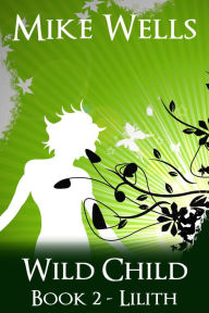 Wild Child, Book 2: Lilith - A Teenage Sci-Fi Conspiracy Thriller (Book 1 Free)
