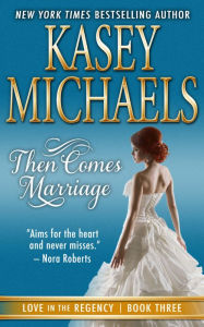 Title: Then Comes Marriage, Author: Kasey Michaels
