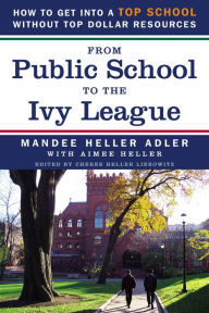 Title: From Public School to the Ivy League: How to get into a top school without top dollar resources, Author: Mandee Heller Adler