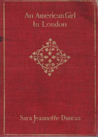 Title: An American Girl in London: A Fiction & Literature Classic By Sara Jeannette Duncan! AAA+++, Author: BDP