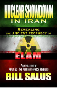 Title: Nuclear Showdown in Iran, Revealing the Ancient Prophecy of Elam, Author: Bill Salus