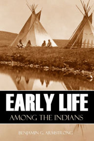 Title: Early Life Among the Indians (Abridged, Annotated), Author: Thomas P. Wentworth