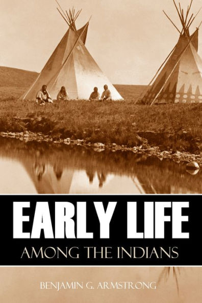 Early Life Among the Indians (Abridged, Annotated)