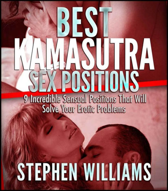 Best Kamasutra Sex Positions Incredible Sensual Positions That Will Solve Your Erotic Problems