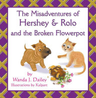 Title: The Misadventures of Hershey & Rolo and the Broken Flowerpot, Author: Wanda J. Dailey