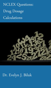 Title: NCLEX Questions: Drug Dosage Calculations, Author: Evelyn J. Biluk